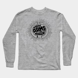 Arms are for Hugging Long Sleeve T-Shirt